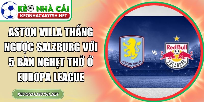 Aston Villa thắng ngược Salzburg
