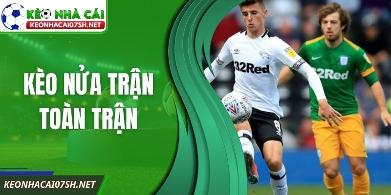 Kèo Nửa Trận Toàn Trận Là Gì Cần Hiểu Đúng Bản Chất 6 Kèo Nửa Trận Toàn Trận Là Gì Cần Hiểu Đúng Bản Chất