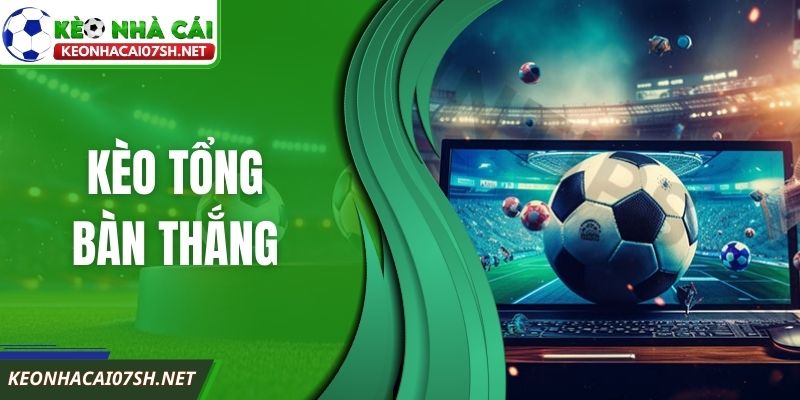 Kèo Tổng Bàn Thắng – Cách Đọc Dễ Hiểu Cho Người Mới 7 Kèo Tổng Bàn Thắng – Cách Đọc Dễ Hiểu Cho Người Mới