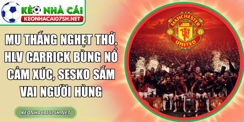 MU thắng nghẹt thở