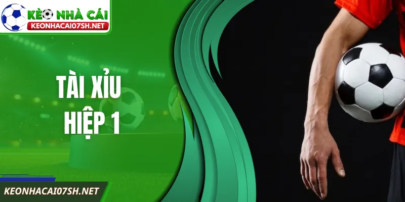 Tài Xỉu Hiệp 1 Là Gì? Cách Đánh Hiệu Quả Trước Giờ Nghỉ 9 Tài Xỉu Hiệp 1 Là Gì? Cách Đánh Hiệu Quả Trước Giờ Nghỉ